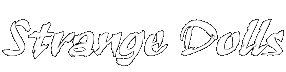 Strange Dolls 