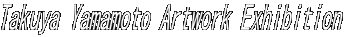 Takuya Yamamoto Artwork Exhibition 